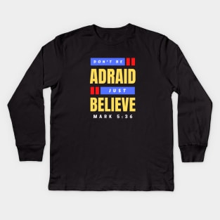 Don't Be Afraid Just Believe | Christian Typography Kids Long Sleeve T-Shirt